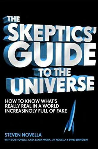 The Skeptics' Guide to the Universe: How To Know What's Really Real in a World Increasingly Full of Fake