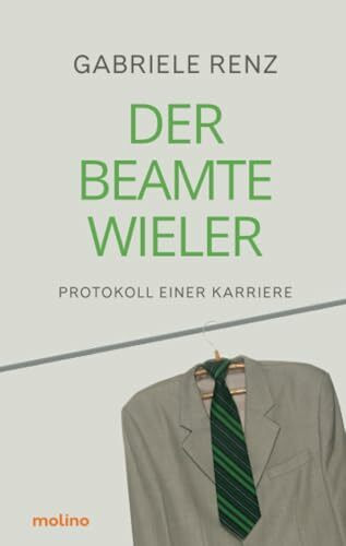 Der Beamte Wieler: Protokoll einer Karriere: Protokoll einer Karriere | Roman über die Verführung von Macht und Geld im politischen Apparat