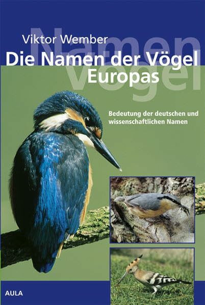Die Namen der Vögel Europas: Bedeutung der deutschen und wissenschaftlichen Namen