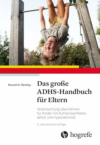 Das große ADHS-Handbuch für Eltern: Verantwortung übernehmen für Kinder mit Aufmerksamkeitsdefizit und Hyperaktivität