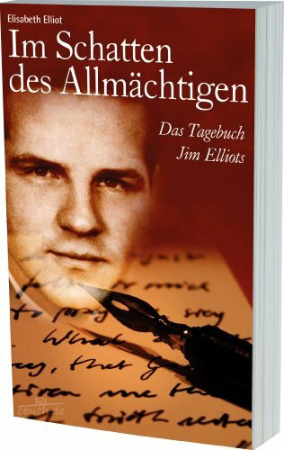 Im Schatten des Allmächtigen: Das Tagebuch Jim Elliots