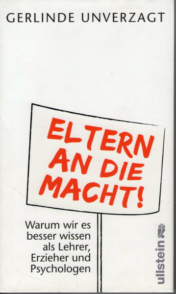 Eltern an die Macht: Warum wir es besser wissen als Lehrer, Erzieher und Psychologen