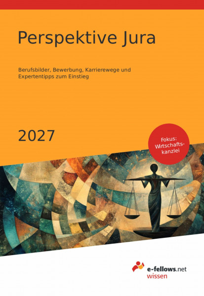 Perspektive Jura 2027: Berufsbilder, Bewerbung, Karrierewege und Expertentipps zum Einstieg (e-fellows.net-Wissen)