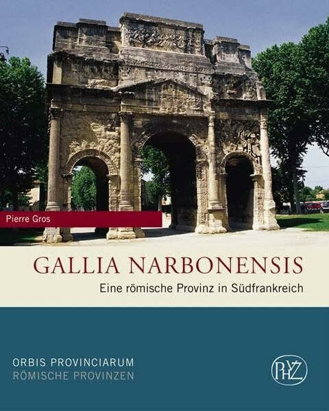 Gallia Narbonensis: Eine römische Provinz in Südfrankreich (Zaberns Bildbände zur Archäologie)