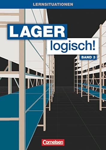 Lager logisch! - Fachlagerist/-in und Fachkraft für Lagerlogistik - 3. Ausbildungsjahr: Arbeitsbuch mit Lernsituationen und CD-ROM (Lager logisch!, 3. Ausbildungsjahr)