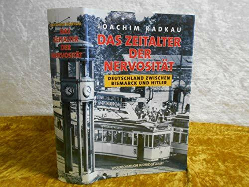 Das Zeitalter der Nervosität: Deutschland zwischen Bismarck und Hitler