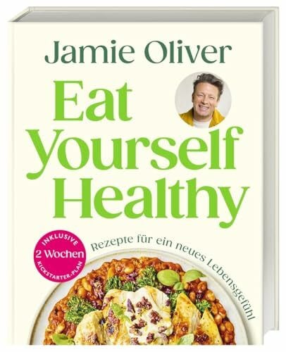 Eat Yourself Healthy: Rezepte für ein neues Lebensgefühl. Inklusive 2-Wochen-Kickstarter-Plan, 50 Hacks und 120 Rezepte für eine gesündere Ernährung