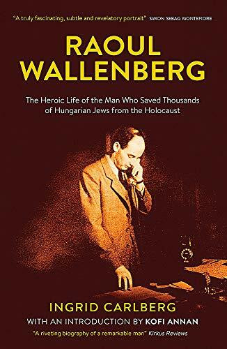 Raoul Wallenberg: The Man Who Saved Thousands of Hungarian Jews from the Holocaust