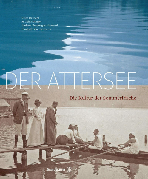 Der Attersee: Die Kultur der Sommerfrische: Kultur- und Naturlandschaft