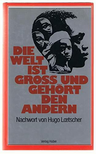 Die Welt ist gross und gehört den andern.: Lesebuch der Dritten Welt.