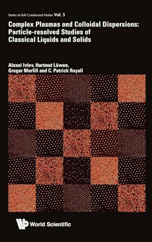 COMPLEX PLASMAS & COLLOIDAL DISPERSIONS (Series in Soft Condensed Matter, Band 5)