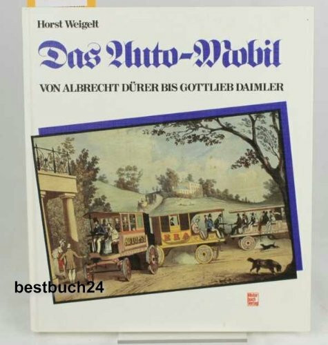 Das Auto-Mobil: Von Albrecht Dürer bis Gottlieb Daimler