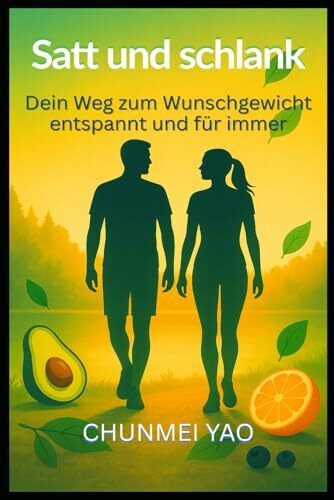 Satt und schlank: Dein Weg zum Wunschgewicht – entspannt und für immer