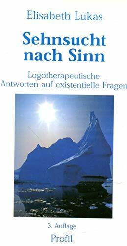 Sehnsucht nach Sinn: Logotherapeutische Antworten auf existentielle Fragen