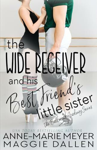 The Wide Receiver and his Best Friend's Little Sister: A Sweet YA Romance (The Ballerina Academy, Band 3)