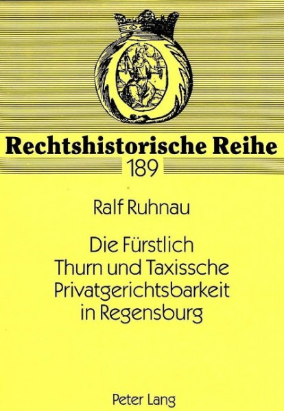 Die Fürstlich Thurn und Taxissche Privatgerichtsbarkeit in Regensburg