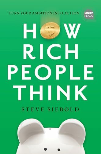 How Rich People Think: Condensed Edition (Ignite Reads)