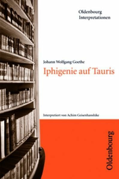 Oldenbourg Interpretationen / Iphigenie auf Tauris: Band 71: Mit Unterrichtshilfen