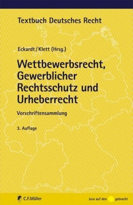 Wettbewerbsrecht, Gewerblicher Rechtsschutz und Urheberrecht: Vorschriftensammlung (Textbuch Deutsches Recht) Wettbewerbsrecht, Gewerblicher Rechtsschutz und Urheberrecht: Vorschriftensammlung (Textbuch Deutsches Recht)