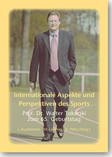 Internationale Aspekte und Perspektiven des Sports: Prof. Dr. Walter Tokarski zum 65. Geburtstag (Academia Sport)