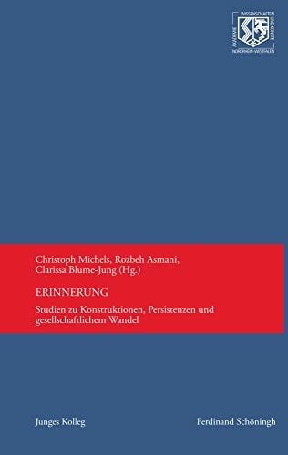 Erinnerung: Studien zu Konstruktionen, Persistenzen und gesellschaftlichem Wandel (Nordrhein-Westfälische Akademie der Wissenschaften und der Künste - Junges... Erinnerung: Studien zu Konstruktionen, Persistenzen und gesellschaftlichem Wandel (Nordrhein-Westfälische Akademie der Wissenschaften und der Künste - Junges Kolleg)