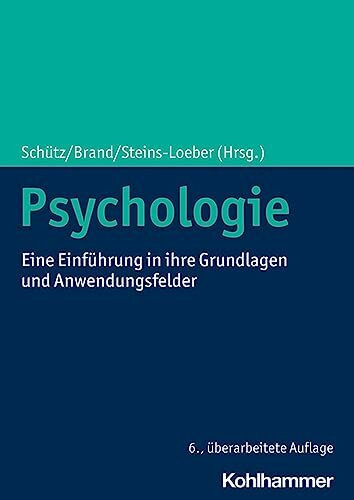 Psychologie: Eine Einführung in ihre Grundlagen und Anwendungsfelder