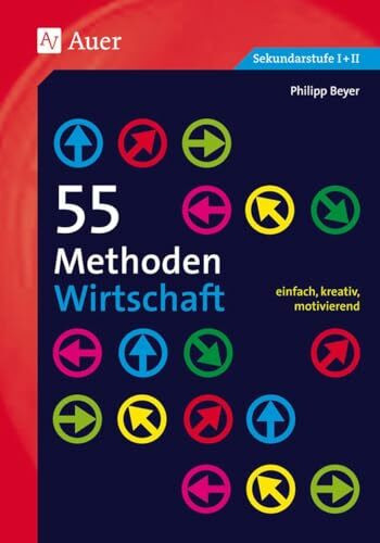 55 Methoden Wirtschaft: einfach, kreativ, motivierend (5. bis 13. Klasse)