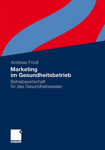 Marketing im Gesundheitsbetrieb: Betriebswirtschaft für das Gesundheitswesen
