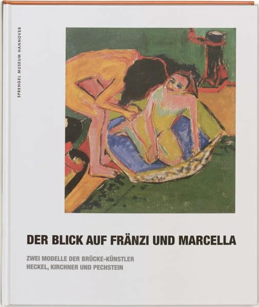Der Blick auf Fränzi und Marcella: zwei Modelle der Brücke-Künstler Heckel, Kirchner und Pechstein ; Sprengel Museum Hannover, 29.08.2010 - 09.01.2011 ... Sachsen Anhalt, 06.02.2011 - 01.05.2011