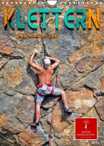 Klettern - Adrenalin pur (Wandkalender 2023 DIN A4 hoch)