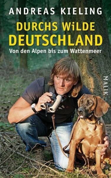 Durchs wilde Deutschland: Von den Alpen bis zum Wattenmeer