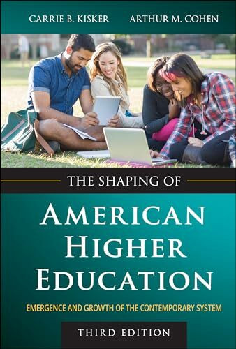 The Shaping of American Higher Education: Emergence and Growth of the Contemporary System