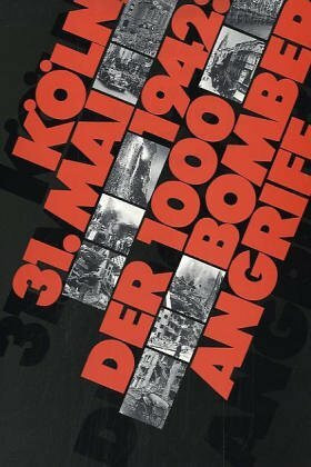 Köln, 31. Mai 1942: Der 1000-Bomber-Angriff: Hrsg. v. NS-Dokumentationszentrum der Stadt Köln in Verbindung m. d. Verein EL-DE-Haus