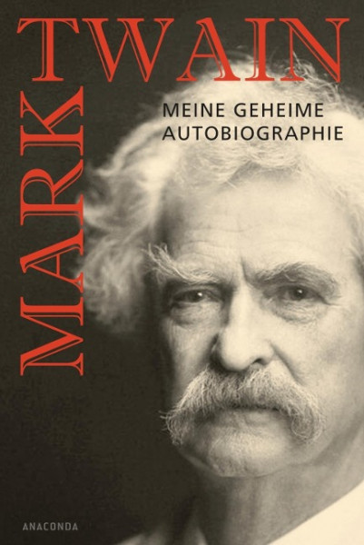 Mark Twain - Meine geheime Autobiographie
