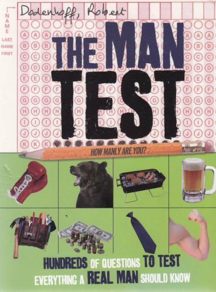 The Man Test: Hundreds of Questions to Test Everything a Real Man Should Know