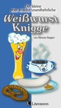 Der kleine aber absolut unentbehrliche Weißwurst-Knigge