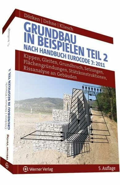 Grundbau in Beispielen: Kippen, Gleiten, Grundbruch, Setzungen, Flächenbegründungen, Stützkonstruktionen, Vergleich mit dem alten Sicherheitskonzept. Risse im Mauerwerk