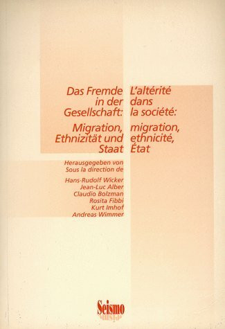 Das Fremde in der Gesellschaft: Migration, Ethnizität und Staat / L'altérité dans la société: migration, ethnicité, État