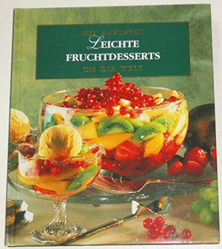 Leichte Fruchtdesserts (Mit Rezepten um die Welt)