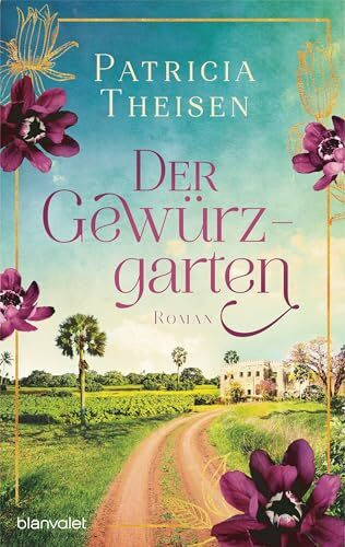 Der Gewürzgarten: Roman - Die generationenübergreifende Saga voller Sinnlichkeit, Abenteuer und Gefühl!