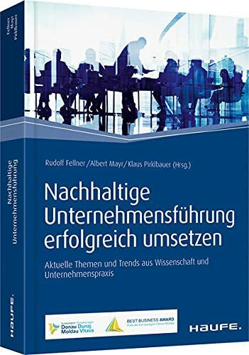 Nachhaltige Unternehmensführung erfolgreich umsetzen: Aktuelle Themen und Trends aus Wissenschaft und Unternehmenspraxis (Haufe Fachbuch)