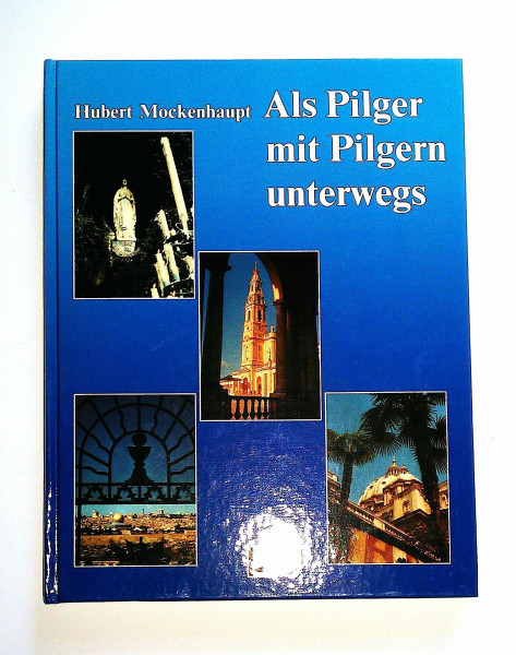 Als Pilger mit Pilgern unterwegs: Erinnerungen - Erlebnisse, Erfahrungen
