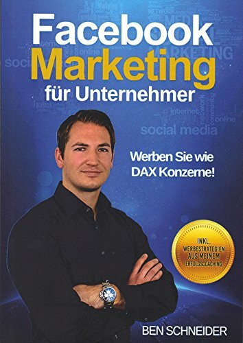 Facebook Marketing für Unternehmer: Werben Sie wie DAX Konzerne!