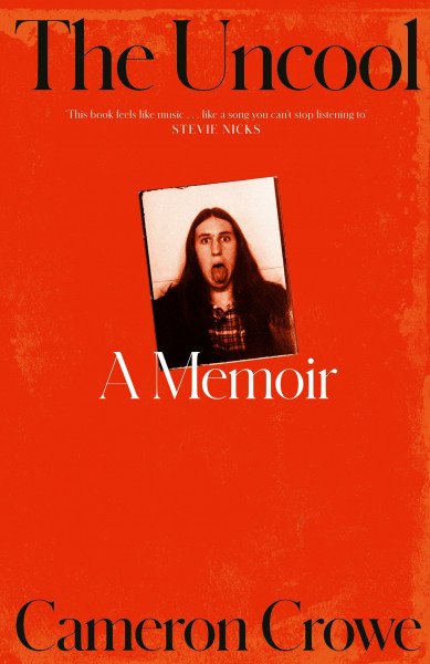 The Uncool: the new memoir from award-winning filmmaker and journalist Cameron Crowe, for fans of Just Kids and Almost Famous