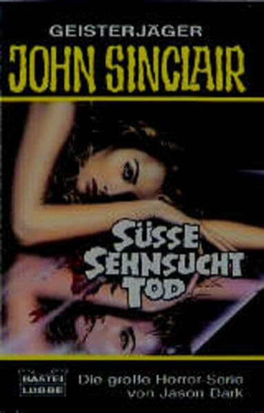 Süße Sehnsucht Tod (John Sinclair. Bastei Lübbe Taschenbücher)
