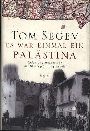 Es war einmal ein Palästina: Juden und Araber vor der Staatsgründung Israels