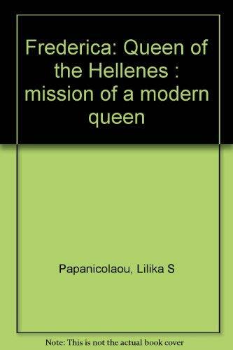Frederica, Queen of the Hellenes: Mission of a Modern Queen Frederica, Queen of the Hellenes: Mission of a Modern Queen