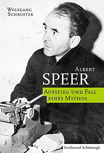 Albert Speer: Aufstieg und Fall eines Mythos