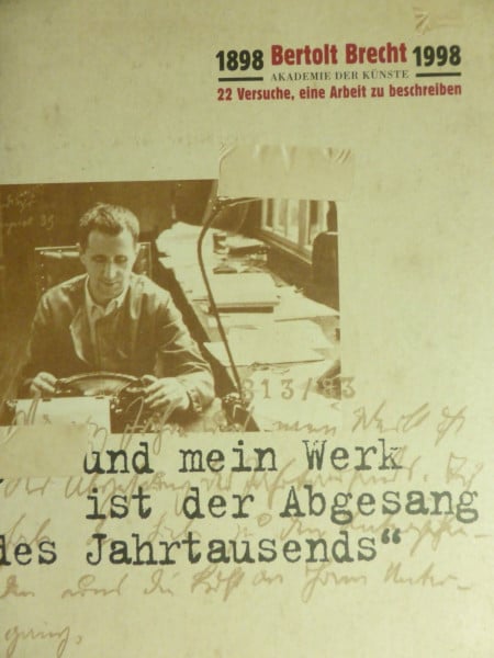 1898 - Bertolt Brecht - 1998: "... und mein Werk ist der Abgesang des Jahrtausends". 22 Versuche, eine Arbeit zu beschreiben