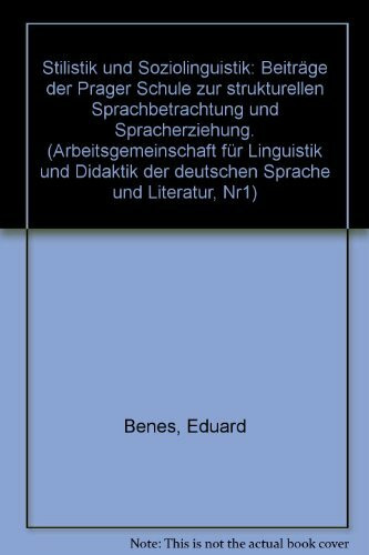 STILISTIK UND SOZIOLINGUISTIK - BEITRÄGE DER PRAGER SCHULE ZUR STRUKTURELLEN SPRACHBETRACHTUNG UND SPRACHERZIEHUNG